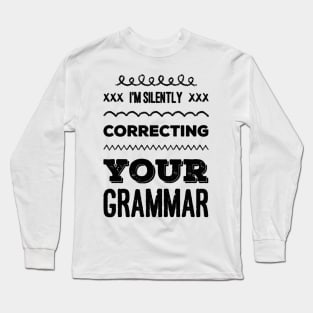 I'm silently correcting your grammar funny sarcastic sayings and quotes Long Sleeve T-Shirt